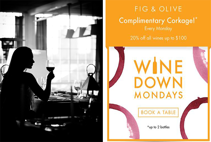 Wine Down Mondays and Free Corkage at Fig & Olive Restaurant.
