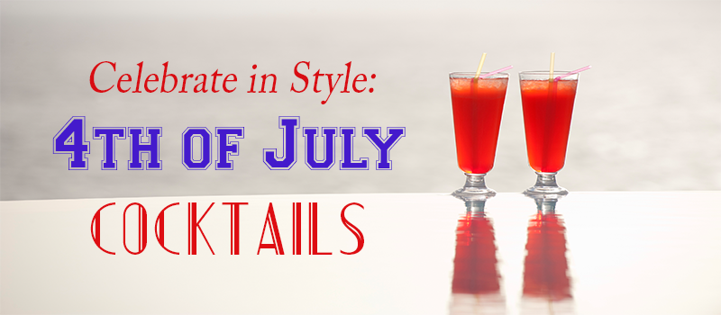 Celebrate in Style: 4th of July Cocktails