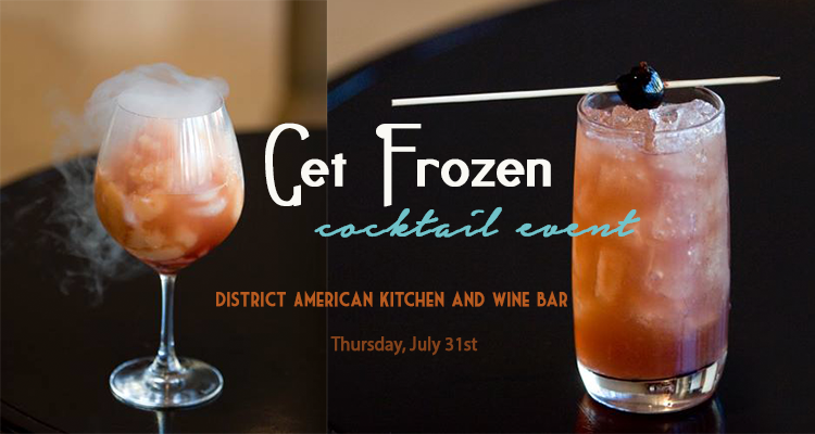 Get Frozen Cocktail Event at District American Kitchen and Wine Bar - July 31st, 2014