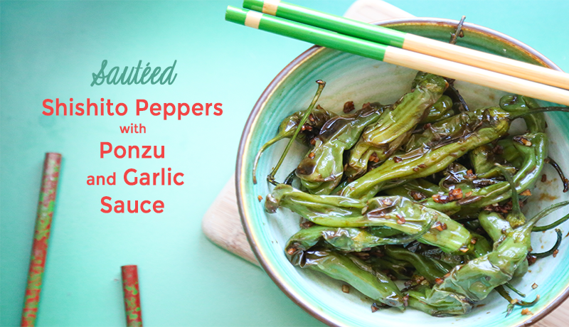 Sautéed Shishito Peppers with Ponzu and Garlic Sauce (Recipe)